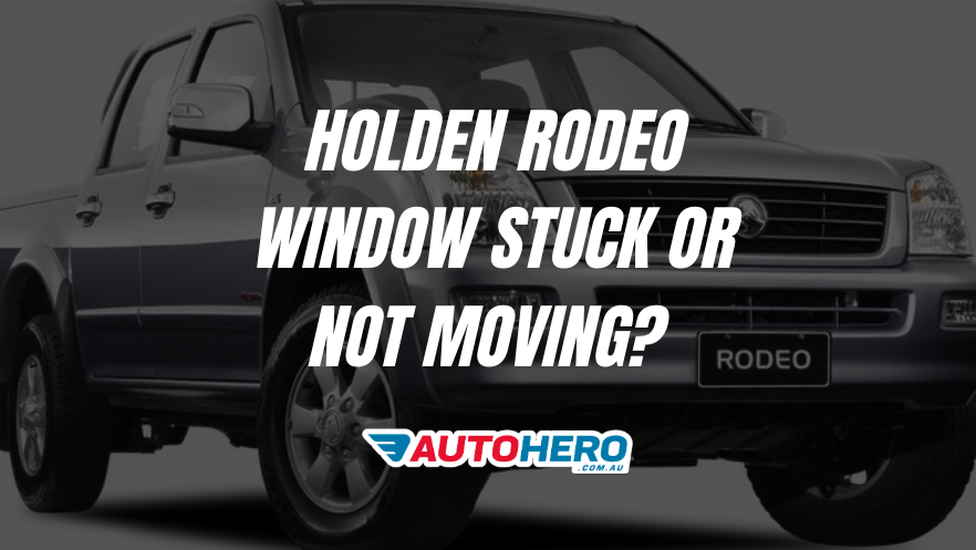 Holden Rodeo Window Stuck or Not Moving?